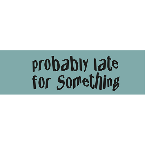 "PROBABLY LATE" Vinyl Sticker